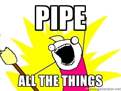 PIPE, ALL THE THINGS